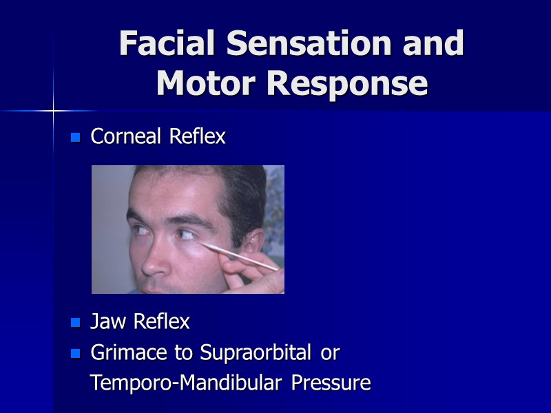 Facial Sensation and Motor Response Corneal Reflex      Jaw Reflex